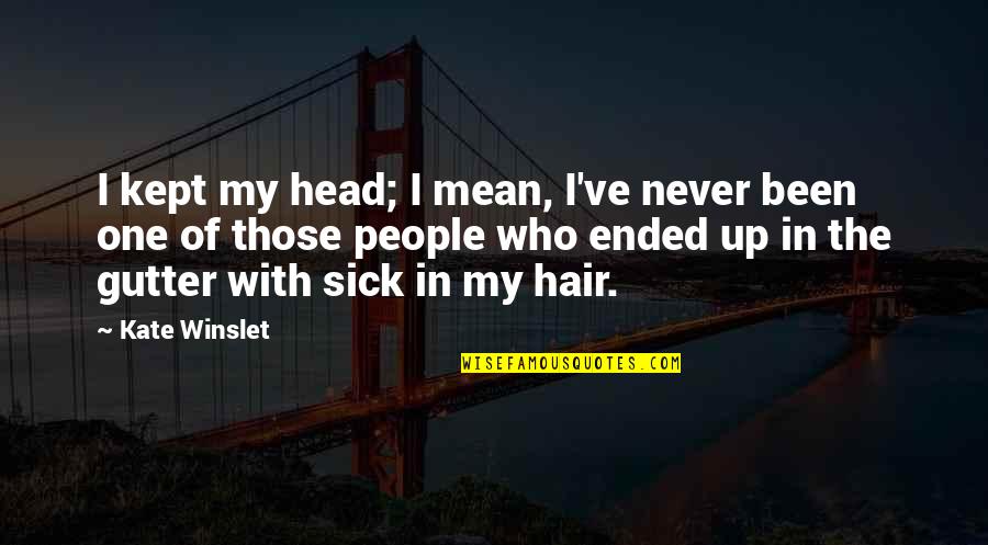 Drummies Quotes By Kate Winslet: I kept my head; I mean, I've never Drummies Quotes By Kate Winslet: I kept my head; I mean, I've never