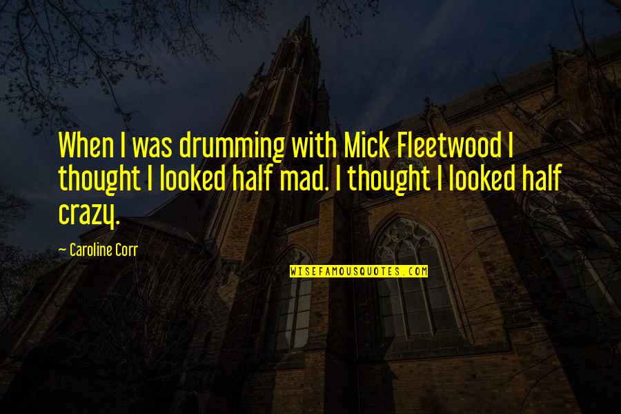 Drumming Quotes By Caroline Corr: When I was drumming with Mick Fleetwood I