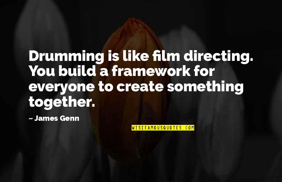Drumming Quotes By James Genn: Drumming is like film directing. You build a Drumming Quotes By James Genn: Drumming is like film directing. You build a