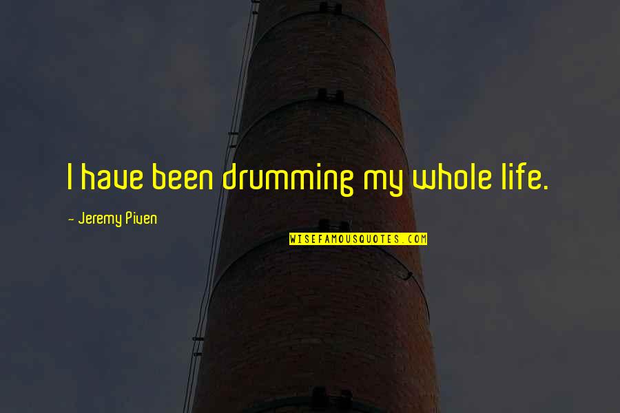 Drumming Quotes By Jeremy Piven: I have been drumming my whole life.