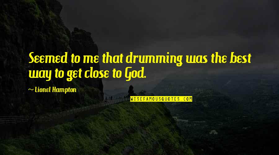Drumming Quotes By Lionel Hampton: Seemed to me that drumming was the best Drumming Quotes By Lionel Hampton: Seemed to me that drumming was the best
