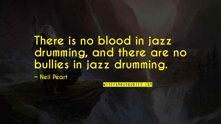 Drumming Quotes By Neil Peart: There is no blood in jazz drumming, and