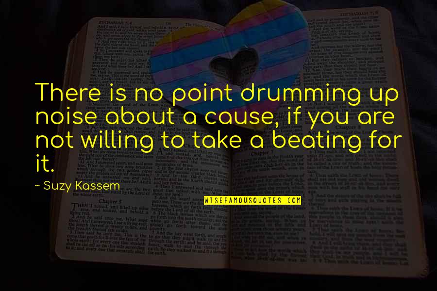 Drumming Quotes By Suzy Kassem: There is no point drumming up noise about Drumming Quotes By Suzy Kassem: There is no point drumming up noise about