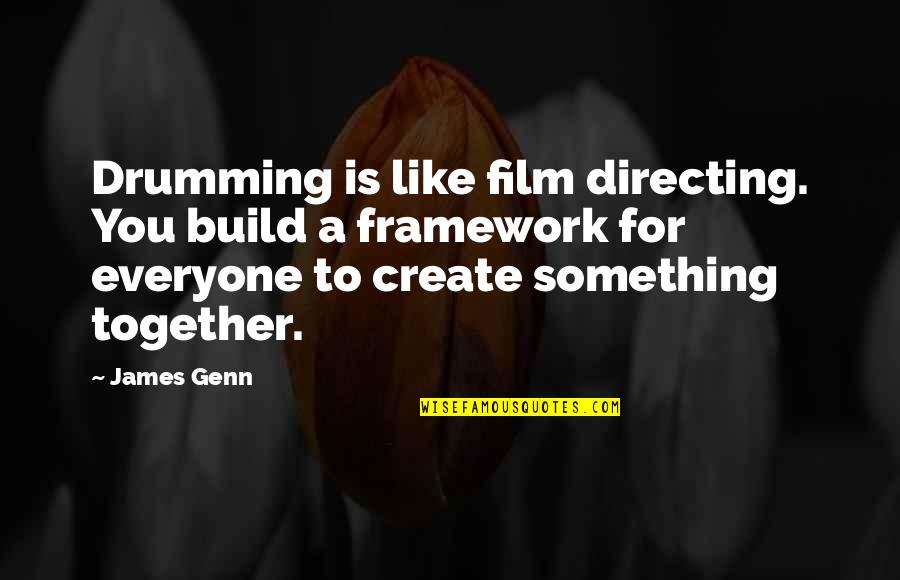 Drumming's Quotes By James Genn: Drumming is like film directing. You build a