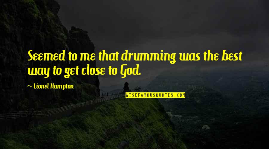 Drumming's Quotes By Lionel Hampton: Seemed to me that drumming was the best