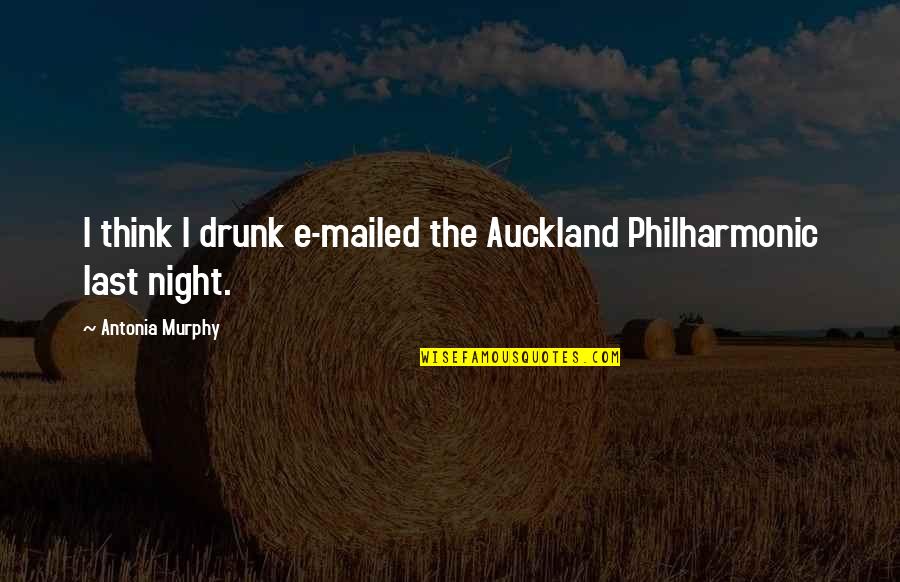 Drummle Quotes By Antonia Murphy: I think I drunk e-mailed the Auckland Philharmonic Drummle Quotes By Antonia Murphy: I think I drunk e-mailed the Auckland Philharmonic
