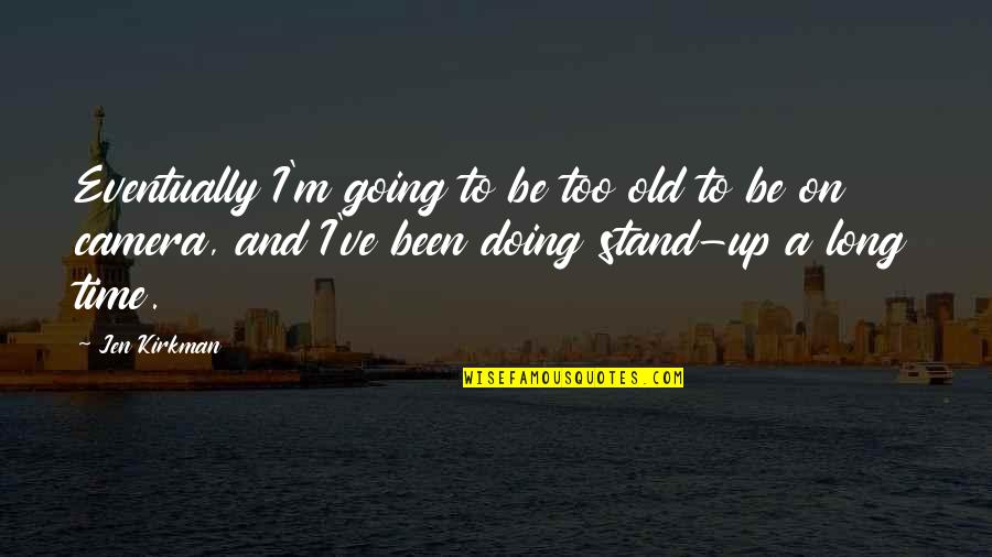 Drummle Quotes By Jen Kirkman: Eventually I'm going to be too old to Drummle Quotes By Jen Kirkman: Eventually I'm going to be too old to