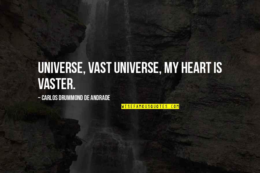 Drummond Quotes By Carlos Drummond De Andrade: Universe, vast universe, my heart is vaster.
