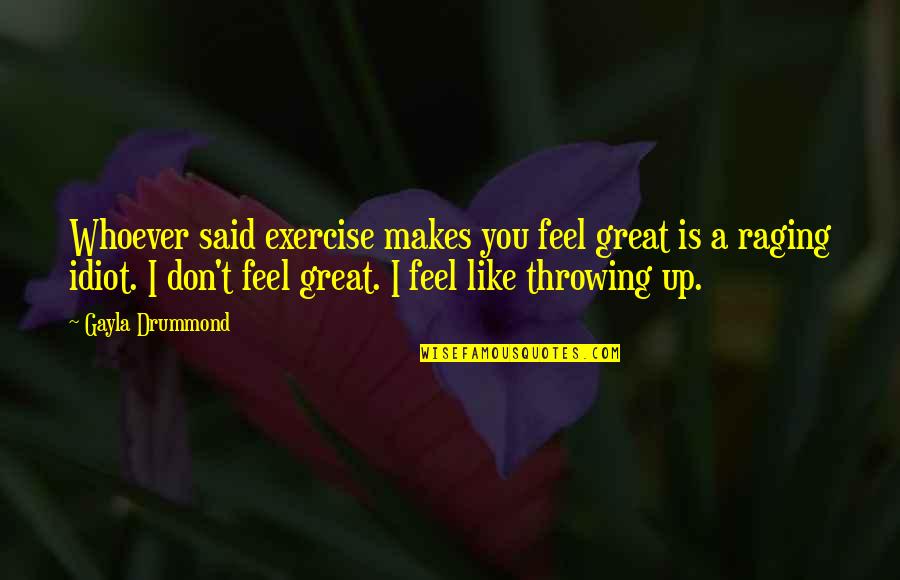 Drummond Quotes By Gayla Drummond: Whoever said exercise makes you feel great is