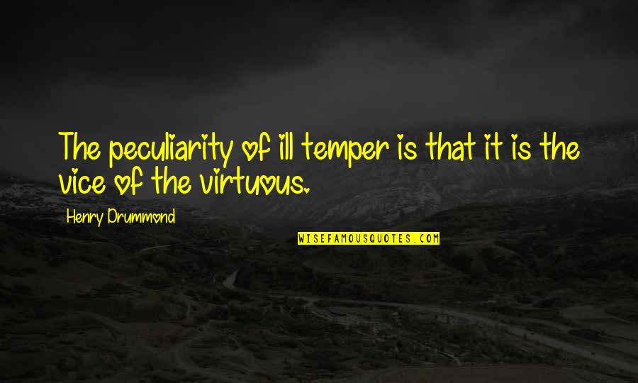 Drummond Quotes By Henry Drummond: The peculiarity of ill temper is that it