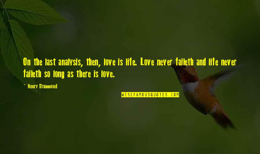 Drummond Quotes By Henry Drummond: On the last analysis, then, love is life.