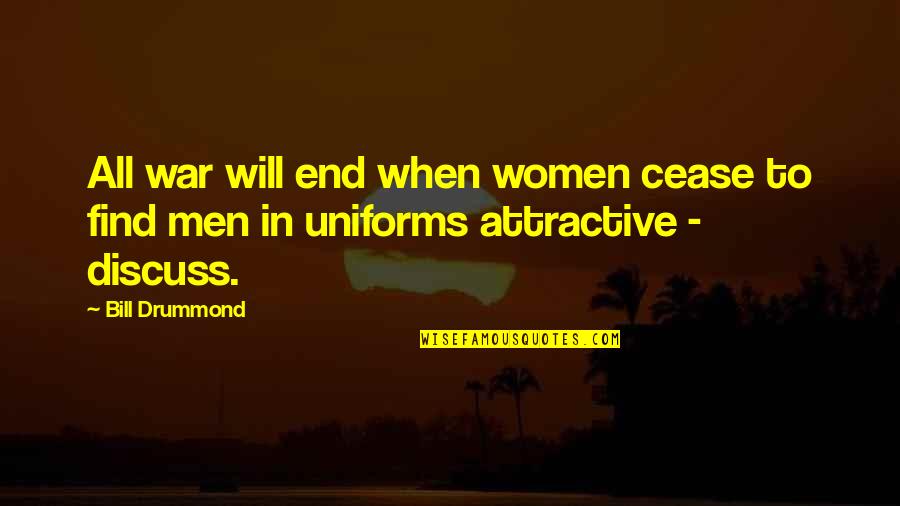 Drummond's Quotes By Bill Drummond: All war will end when women cease to