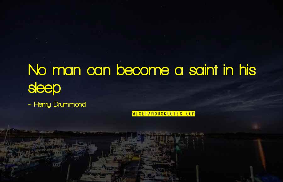 Drummond's Quotes By Henry Drummond: No man can become a saint in his