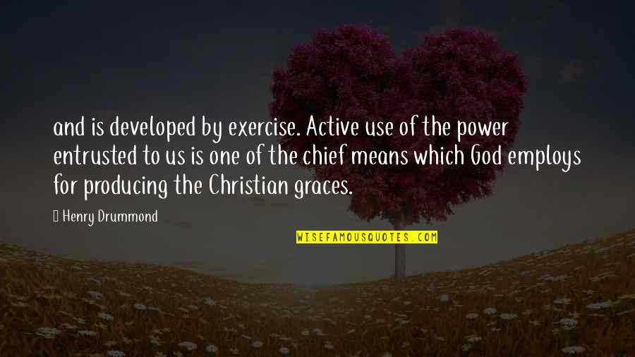 Drummond's Quotes By Henry Drummond: and is developed by exercise. Active use of