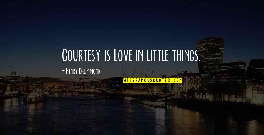 Drummond's Quotes By Henry Drummond: Courtesy is Love in little things.