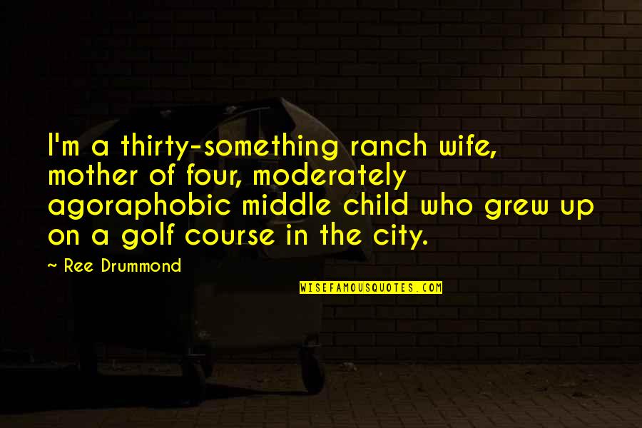 Drummond's Quotes By Ree Drummond: I'm a thirty-something ranch wife, mother of four,