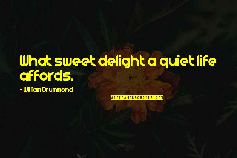 Drummond's Quotes By William Drummond: What sweet delight a quiet life affords.