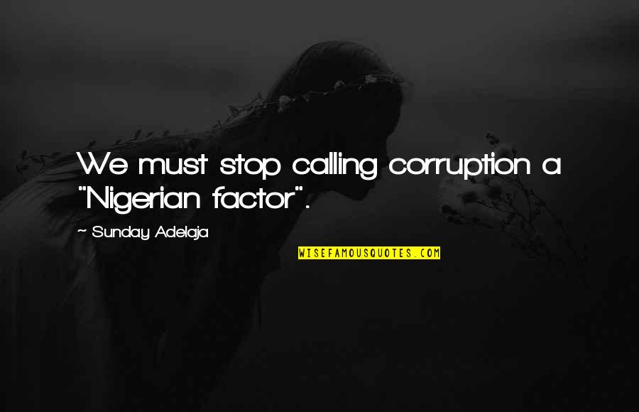 Drumond Andrade Quotes By Sunday Adelaja: We must stop calling corruption a "Nigerian factor".