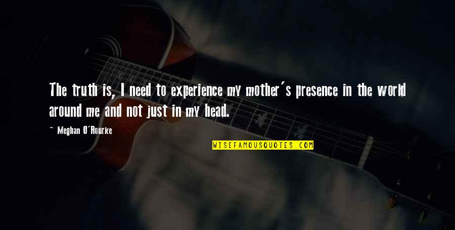 Drumroll Quotes By Meghan O'Rourke: The truth is, I need to experience my Drumroll Quotes By Meghan O'Rourke: The truth is, I need to experience my