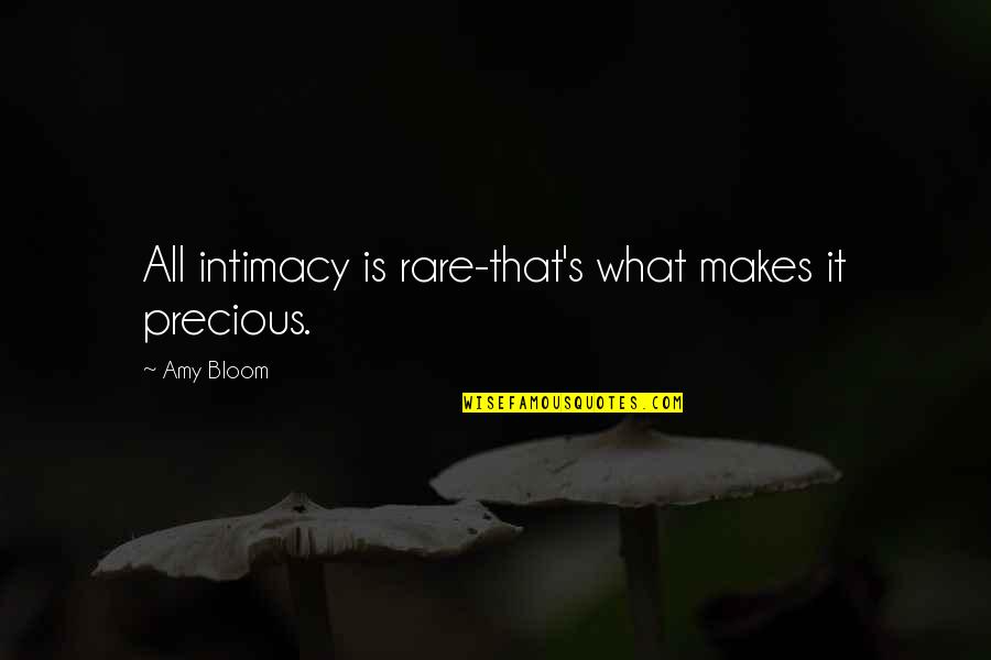 Drums And Life Quotes By Amy Bloom: All intimacy is rare-that's what makes it precious.