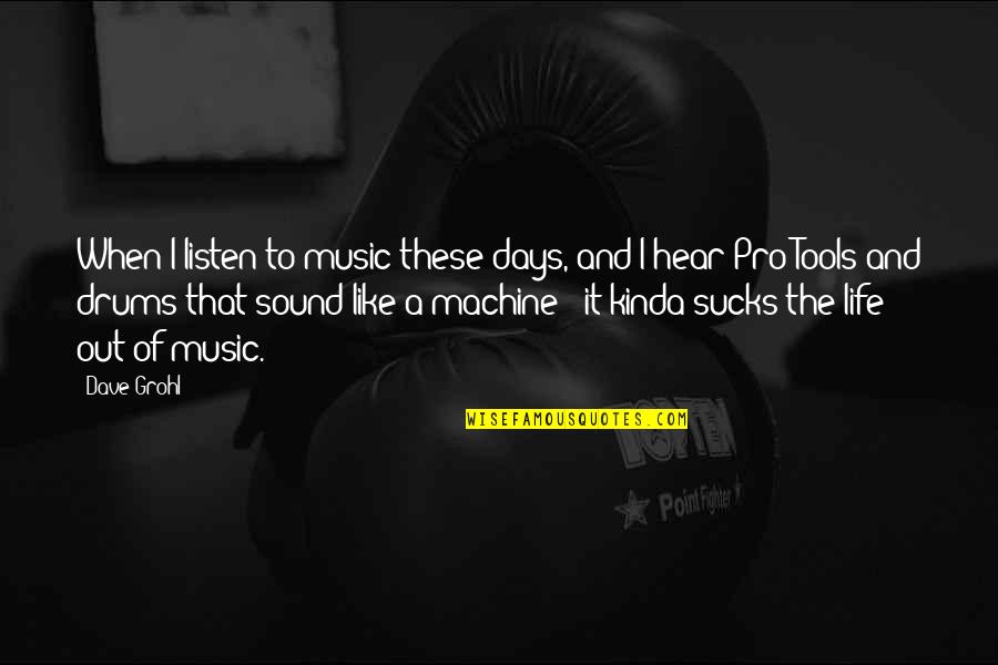 Drums And Life Quotes By Dave Grohl: When I listen to music these days, and