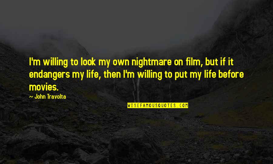 Drums And Life Quotes By John Travolta: I'm willing to look my own nightmare on