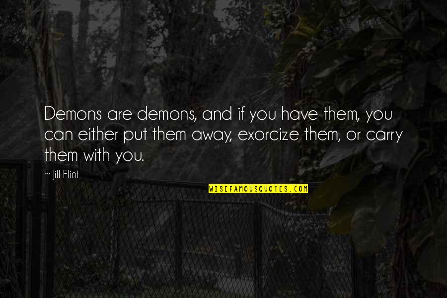 Drums Beats Quotes By Jill Flint: Demons are demons, and if you have them,