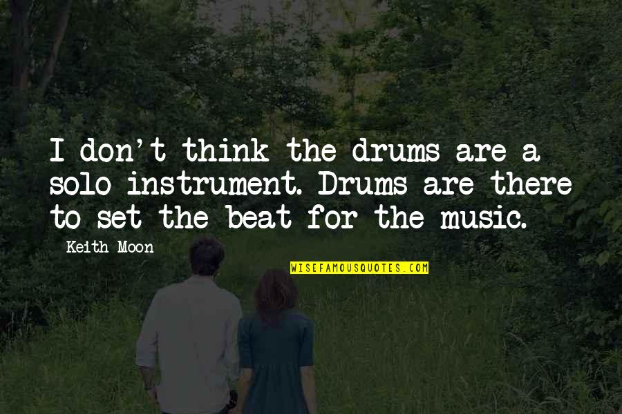 Drums Beats Quotes By Keith Moon: I don't think the drums are a solo
