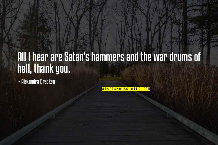 Drums Of War Quotes By Alexandra Bracken: All I hear are Satan's hammers and the