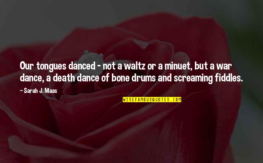 Drums Of War Quotes By Sarah J. Maas: Our tongues danced - not a waltz or