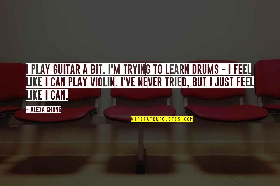 Drums Quotes By Alexa Chung: I play guitar a bit. I'm trying to