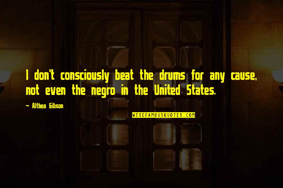 Drums Quotes By Althea Gibson: I don't consciously beat the drums for any