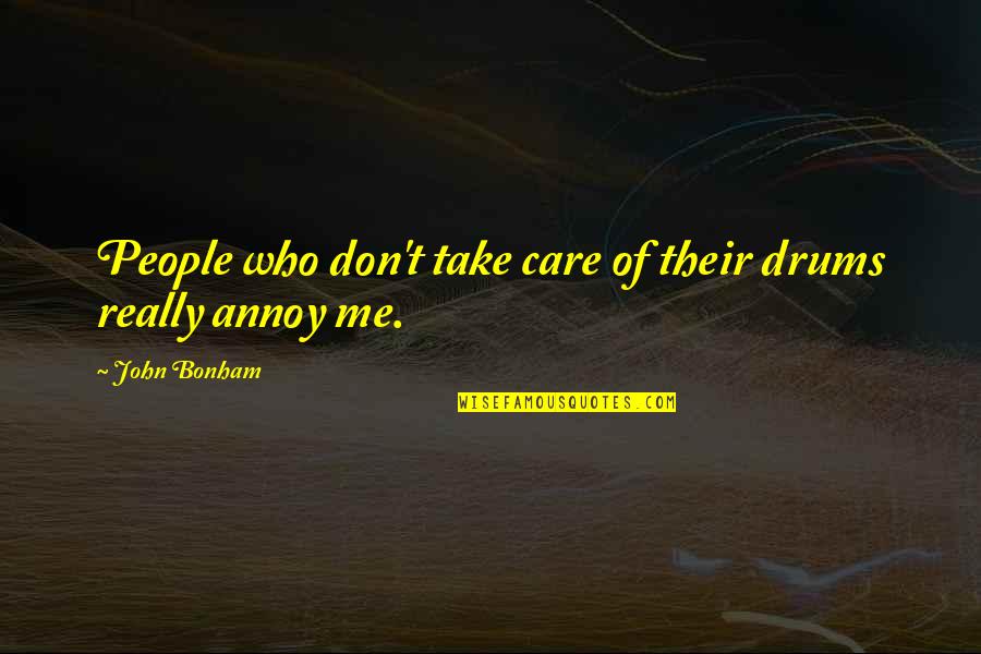 Drums Quotes By John Bonham: People who don't take care of their drums