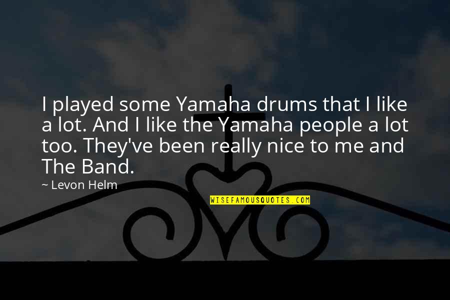 Drums Quotes By Levon Helm: I played some Yamaha drums that I like