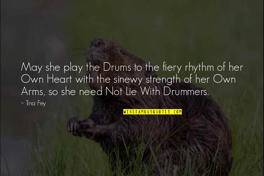 Drums Quotes By Tina Fey: May she play the Drums to the fiery