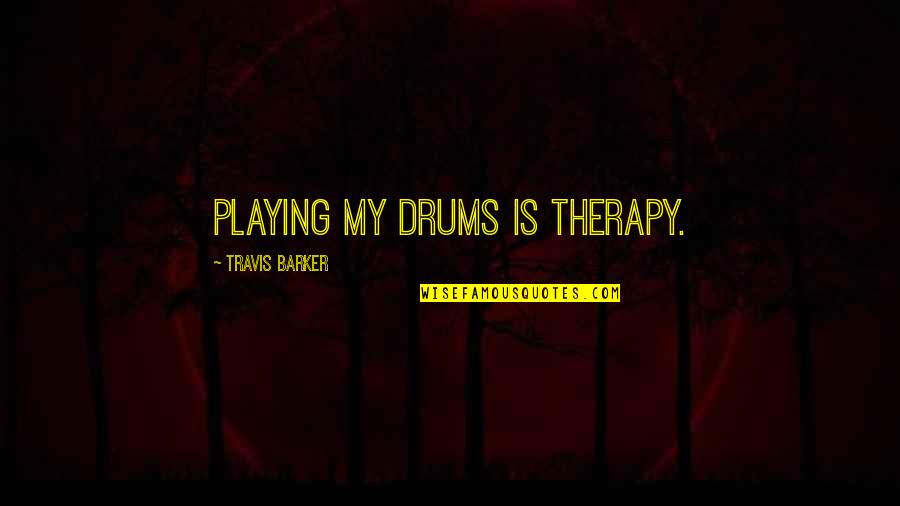Drums Quotes By Travis Barker: Playing my drums is therapy.
