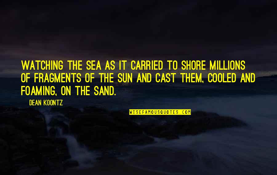 Drumset Quotes By Dean Koontz: Watching the sea as it carried to shore