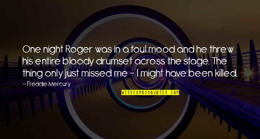 Drumset Quotes By Freddie Mercury: One night Roger was in a foul mood