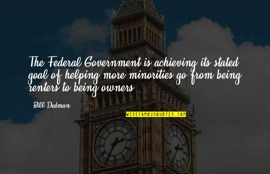 Drumstick Quotes By Bill Dedman: The Federal Government is achieving its stated goal Drumstick Quotes By Bill Dedman: The Federal Government is achieving its stated goal