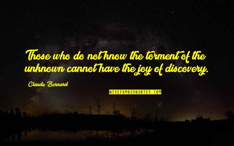 Drumstick Quotes By Claude Bernard: Those who do not know the torment of