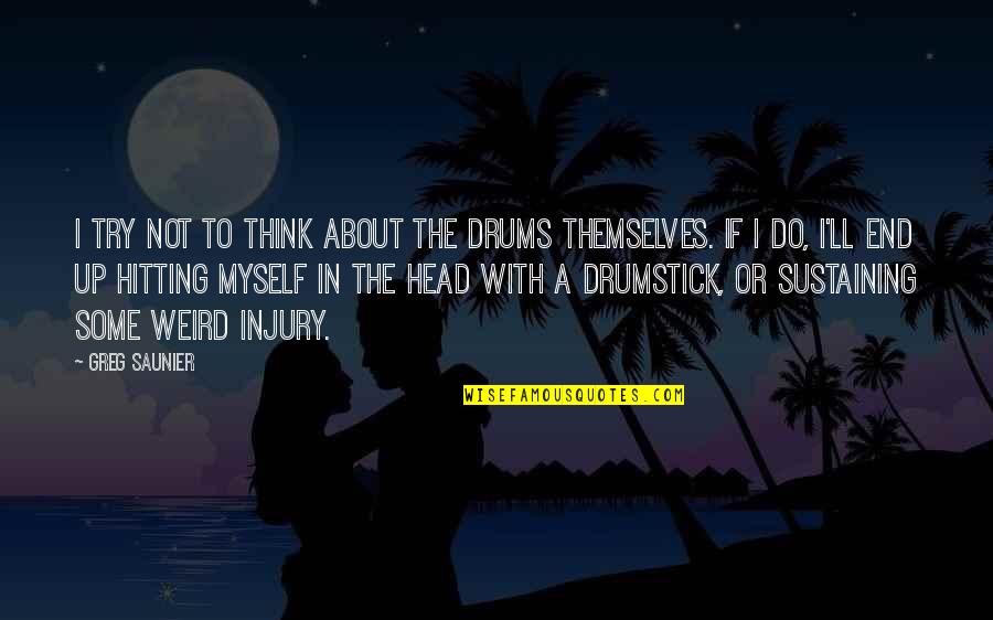 Drumstick Quotes By Greg Saunier: I try not to think about the drums Drumstick Quotes By Greg Saunier: I try not to think about the drums