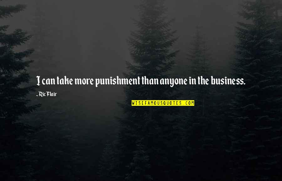 Drumstick Quotes By Ric Flair: I can take more punishment than anyone in