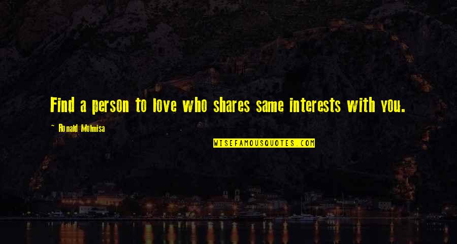 Drumstick Quotes By Ronald Molmisa: Find a person to love who shares same Drumstick Quotes By Ronald Molmisa: Find a person to love who shares same