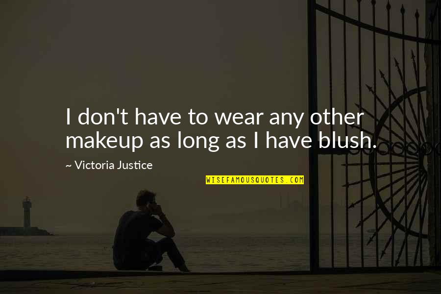 Drumstick Quotes By Victoria Justice: I don't have to wear any other makeup Drumstick Quotes By Victoria Justice: I don't have to wear any other makeup