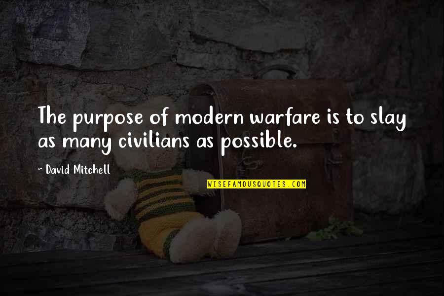Drumthwacket Quotes By David Mitchell: The purpose of modern warfare is to slay