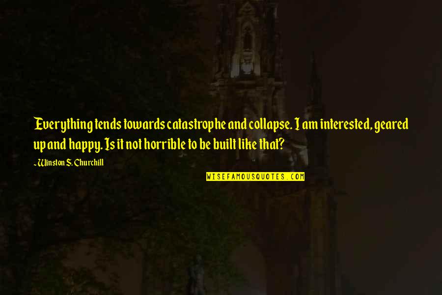 Drumuri Judetene Quotes By Winston S. Churchill: Everything tends towards catastrophe and collapse. I am Drumuri Judetene Quotes By Winston S. Churchill: Everything tends towards catastrophe and collapse. I am