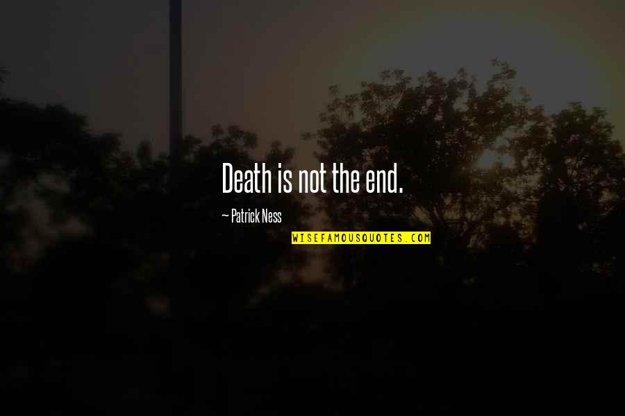Drumurile In Romania Quotes By Patrick Ness: Death is not the end. Drumurile In Romania Quotes By Patrick Ness: Death is not the end.