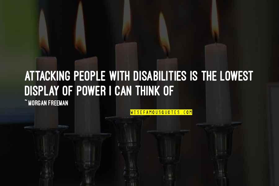 Drunen Brekelmans Quotes By Morgan Freeman: Attacking People With Disabilities is the Lowest Display