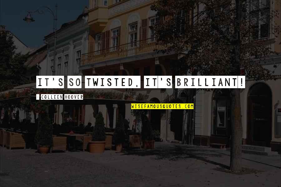 Drunen Sailor Quotes By Colleen Hoover: it's so twisted, it's brilliant! Drunen Sailor Quotes By Colleen Hoover: it's so twisted, it's brilliant!