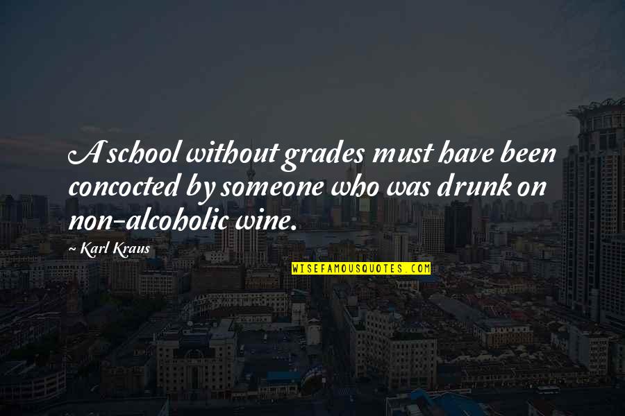 Drunk Alcoholic Quotes By Karl Kraus: A school without grades must have been concocted